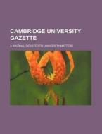 Cambridge University Gazette; A Journal Devoted to University Matters di Anonymous edito da Rarebooksclub.com