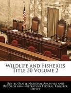 Wildlife And Fisheries Title 50 Volume 2 edito da Bibliogov