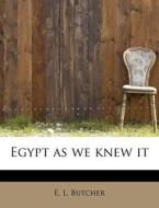 Egypt as we knew it di E. L. Butcher edito da BiblioLife
