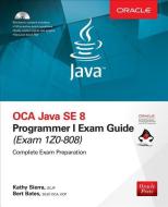 OCA Java SE 8 Programmer I Exam Guide (Exams 1Z0-808) [With CDROM] di Kathy Sierra, Bert Bates edito da OSBORNE