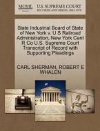State Industrial Board Of State Of New York V. U S Railroad Administration, New York Cent R Co U.s. Supreme Court Transcript Of Record With Supporting di Carl Sherman, Robert E Whalen edito da Gale, U.s. Supreme Court Records