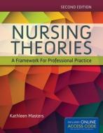 Nursing Theories: A Framework for Professional Practice di Kathleen Masters edito da Jones & Bartlett Publishers