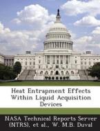 Heat Entrapment Effects Within Liquid Acquisition Devices di W M B Duval edito da Bibliogov