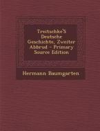 Treitschke's Deutsche Geschichte, Zweiter Abbrud di Hermann Baumgarten edito da Nabu Press