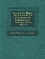 Spiegel Der Natur: Ein Lesebuch Zur Belehrung Und Unterhaltung di Gotthilf Heinrich Von Schubert edito da Nabu Press