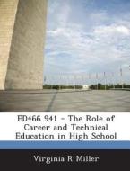 Ed466 941 - The Role Of Career And Technical Education In High School di Virginia R Miller edito da Bibliogov
