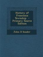 History of Franconia Township di John D. Souder edito da Nabu Press