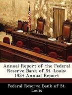 Annual Report Of The Federal Reserve Bank Of St. Louis edito da Bibliogov