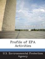 Profile Of Epa Activities edito da Bibliogov