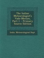 The Indian Meteorologist's Vade-Mecum, Part 1 edito da Nabu Press