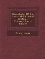Genealogies of the Lewis and Kindred Families... di Anonymous edito da Nabu Press