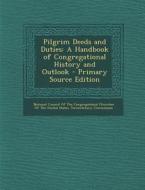Pilgrim Deeds and Duties: A Handbook of Congregational History and Outlook edito da Nabu Press