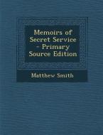 Memoirs of Secret Service di Matthew Smith edito da Nabu Press