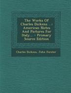 The Works of Charles Dickens ...: American Notes and Pictures for Italy... - Primary Source Edition di Charles Dickens, John Forster edito da Nabu Press