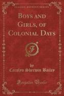 Boys And Girls, Of Colonial Days (classic Reprint) di Carolyn Sherwin Bailey edito da Forgotten Books