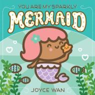 You Are My Sparkly Mermaid di Joyce Wan edito da Scholastic Inc.