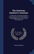 The American Gardener's Assistant di Thomas Bridgeman edito da Sagwan Press