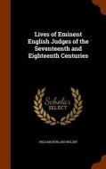 Lives Of Eminent English Judges Of The Seventeenth And Eighteenth Centuries di William Newland Welsby edito da Arkose Press