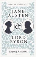 Jane Austen and Lord Byron: Regency Relations di Christine Kenyon Jones edito da BLOOMSBURY ACADEMIC