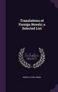 Translations Of Foreign Novels; A Selected List di Minerva Ethel Grimm edito da Palala Press