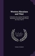 Western Himalaya And Tibet di Thomas Thomson edito da Palala Press