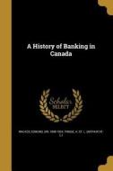 HIST OF BANKING IN CANADA edito da WENTWORTH PR