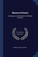 Munera Pulveris: Six Essays on the Elements of Political Economy di John Ruskin edito da CHIZINE PUBN