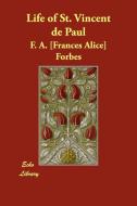 Life of St. Vincent de Paul di Frances Alice Forbes edito da ECHO LIB