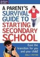 Parent's Survival Guide To Starting Secondary School di Molly Potter edito da Bloomsbury Publishing Plc