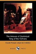 The Amours Of Zeokinizul di Claude Prosper Jolyot De Crbillon, Claude Prosper Jolyot De Crebillon edito da Dodo Press