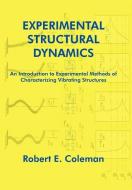 Experimental Structural Dynamics: An Introduction to Experimental Methods of Characterizing Vibrating Structures di Robert E. Coleman edito da AUTHORHOUSE