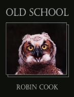 Old School di Robin Cook edito da AuthorHouse