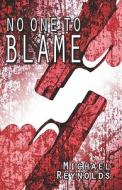 No One To Blame di Michael Reynolds edito da Publishamerica