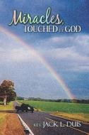Miracles, Touched By God di Rev Jack L Duis edito da America Star Books