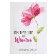 Mini Devotions for Women di Carolyn Larsen edito da CHRISTIAN ART GIFTS