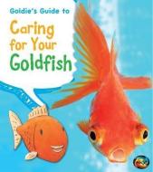 Goldie's Guide to Caring for Your Goldfish di Anita Ganeri, Rick Charles Peterson edito da HEINEMANN LIB
