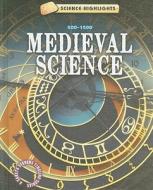 Medieval Science: 500-1500 di Charlie Samuels edito da Gareth Stevens Publishing