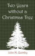 Two Years Without a Christmas Tree di John M. Quimby edito da AUTHORHOUSE
