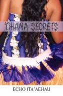 'Ohana Secrets di Echo Ita'aehau edito da Booksurge Publishing