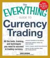 The Everything Guide To Currency Trading di David Borman edito da Adams Media Corporation