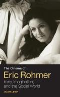 The Cinema of Eric Rohmer: Irony, Imagination, and the Social World di Jacob Leigh edito da BLOOMSBURY 3PL