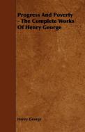 Progress And Poverty - The Complete Works Of Henry George di Henry George edito da Beston Press