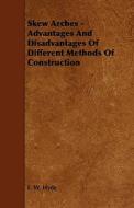 Skew Arches - Advantages And Disadvantages Of Different Methods Of Construction di Edward Wyllys Hyde, E. W. Hyde edito da Read Books