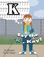 Say the 'K', Kay! di Cameron Robert Ireland edito da America Star Books
