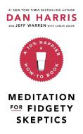 Meditation For Fidgety Skeptics di Dan Harris edito da Hodder & Stoughton