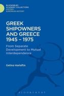 Greek Shipowners and Greece: 1945-1975 from Separate Development to Mutual Interdependence di Gelina Harlaftis edito da BLOOMSBURY ACADEMIC