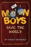The Moon Boys Save the World di Barry Bensdorp edito da Createspace