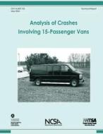 Analysis of Crashes Involving 15-Passenger Vans: Nhtsa Technical Report Dot HS 809 735 di National Highway Traffic Safety Administ edito da Createspace