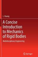 A Concise Introduction To Mechanics Of Rigid Bodies di Loulin Huang edito da Springer-verlag New York Inc.