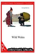 Wild Wales [Christmas Summary Classics] di George Borrow edito da Createspace